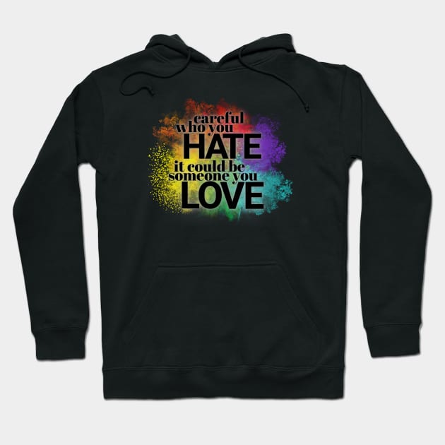 Careful who you hate - it could be someone you LOVE Hoodie by Clutterbooke